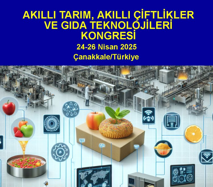 AKILLI TARIM, AKILLI ÇİFTLİKLER VE GIDA TEKNOLOJİLERİ KONGRESİ (ATGTK2025), 24-26 Nisan 2025, Çanakkale / Türkiye