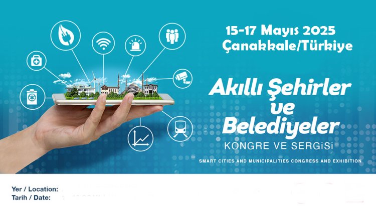 AKILLI ŞEHİRLER VE AKILLI BELEDİYECİLİK KONFERANSI, 15-17 MAYIS 2025, ÇANAKKALE/TÜRKİYE